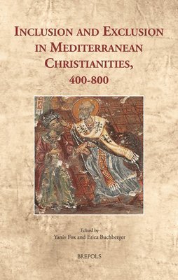 Yaniv Fox, Erica Buchberger - Inclusion and Exclusion in Mediterranean Christianities, 400-800, Inbunden