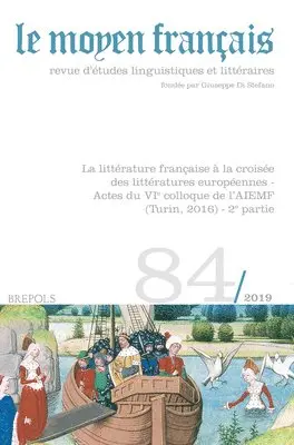 Brepols Publishers - Le Moyen Francais - 84 (2019): La Litterature Francaise a la Croisee Des Litteratures Europeennes - Actes Du Vie Colloque de Laiemf (Turin, 2016) - 2e, Häftad. Tillgänglighet: Tillfälligt slut