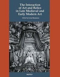 bokomslag Interaction of Art and Relics in Late Medieval and Early Modern Art