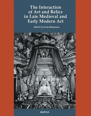 bokomslag Interaction of Art and Relics in Late Medieval and Early Modern Art