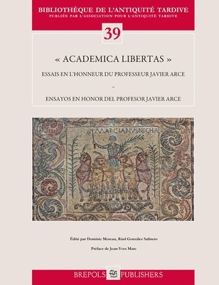 Raul Gonzalez Salinero, Dominic Moreau - Academica Libertas: Essais En l'Honneur Du Professeur Javier Arce Ensayos En Honor del Profesor Javier Arce, Häftad