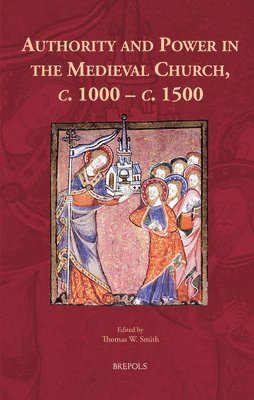 Thomas W Smith - Authority and Power in the Medieval Church, C. 1000 - C. 1500, Inbunden
