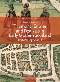 bokomslag Triumphal Entries and Festivals in Early Modern Scotland