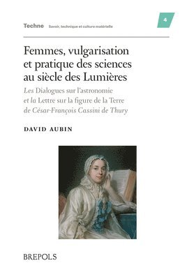 D. Aubin - Femmes, Vulgarisation Et Pratique Des Sciences Au Siecle Des Lumieres: Les Dialogues Sur l'Astronomie Et La Lettre Sur La Figure de la Terre de Cesar-, Inbunden