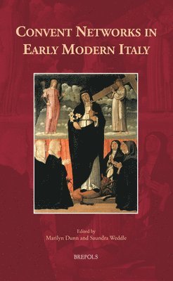 Saundra Weddle, Marilyn Dunn - Convent Networks in Early Modern Italy, Inbunden