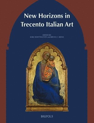 Bryan Keene, Karl Whittington - New Horizons in Trecento Italian Art, Inbunden