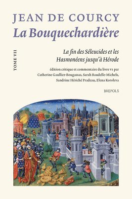 bokomslag La Bouquechardiere de Jean de Courcy: Tome VII: La Fin Des Seleucides Et Les Hasmoneens Jusqu'a Herode