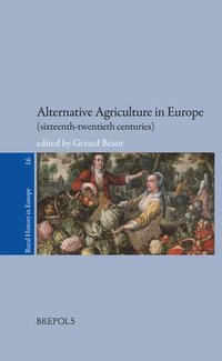 bokomslag Alternative Agriculture in Europe (Sixteenth-Twentieth Centuries)