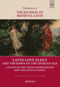 bokomslag Latin Love Elegy and the Dawn of the Ovidian Age