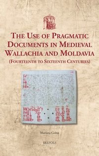 bokomslag Use of Pragmatic Documents in Medieval Wallachia and Moldavia (Fourteenth to Sixteenth Centuries)