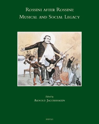 Arnold Jacobshagen - Rossini After Rossini: Musical and Social Legacy, Inbunden