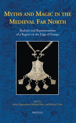 Stefan Figenschow, Richard Holt, Miriam Tveit - Myths and Magic in the Medieval Far North, Inbunden
