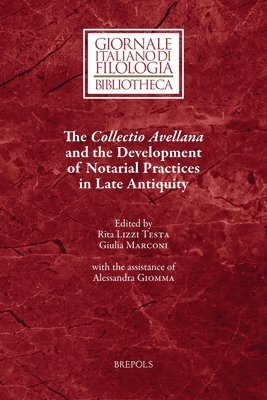 Rita Lizzi Testa, Giulia Marconi - The Collectio Avellana and the Development of Notarial Practices in Late Antiquity, Häftad