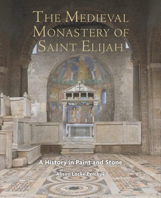 Alison Perchuk - Medieval Monastery of Saint Elijah, Inbunden