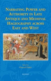 bokomslag Narrating Power and Authority in Late Antique and Medieval Hagiography Across East and West