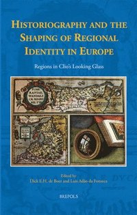 bokomslag Historiography and the Shaping of Regional Identity in Europe
