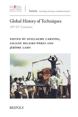 Guillaume Carnino, Liliane Hilaire-Perez, Jerome Lamy - Global History of Techniques, Inbunden