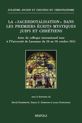 D. Hamidovic, S. C. Mimouni - La 'Sacerdotalisation' Dans Les Premiers Ecrits Mystiques Juifs Et Chretiens: Actes Du Colloque International Tenu a l'Universite de Lausanne Du 26 Au, Häftad