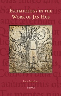 Lucie Mazalova - Eschatology in the Work of Jan Hus, Inbunden