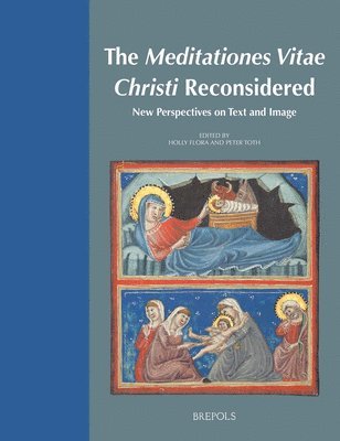 Holly Flora, Peter Toth - Meditationes Vitae Christi Reconsidered, Inbunden