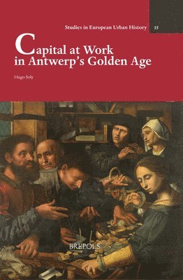 Capital at Work in Antwerp's Golden Age