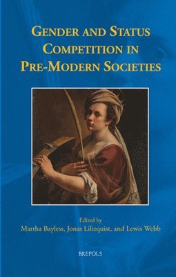 Martha Bayless, Jonas Liliequist, Lewis Webb - Gender and Status Competition in Pre-Modern Societies, Inbunden