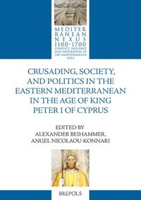bokomslag Crusading, Society, and Politics in the Eastern Mediterranean in the Age of King Peter I of Cyprus