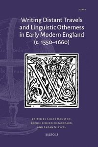 bokomslag Writing Distant Travels and Linguistic Otherness in Early Modern England (C. 1550-1660)