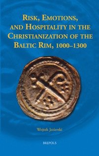 bokomslag Risk, Emotions, and Hospitality in the Christianization of the Baltic Rim, 1000-1300