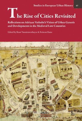 bokomslag The Rise of Cities Revisited: Reflections on Adriaan Verhulst's Vision of Urban Genesis and Developments in the Medieval Low Countries