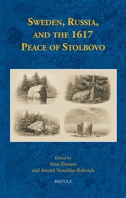 Arne Jonsson, Arsenii Vetushko-Kalevich, Arne Jönsson - Sweden, Russia, and the 1617 Peace of Stolbovo, Inbunden