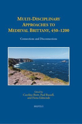 Caroline Brett, Paul Russell, Fiona Edmonds - Multi-Disciplinary Approaches to Medieval Brittany, 450-1200, Inbunden