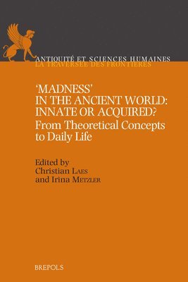 Christian Laes, Irina Metzler - 'Madness' in the Ancient World: Innate or Acquired?: From Theoretical Concepts to Daily Life, Häftad