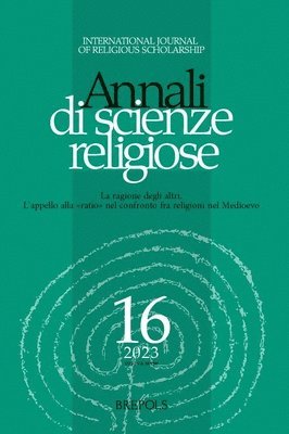 bokomslag Annali Di Scienze Religiose 16 (2023): La Ragione Degli Altri. l'Appello Alla 'Ratio' Nel Confronto Fra Religioni Nel Medioevo