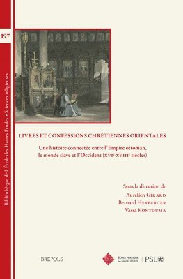 bokomslag Livres Et Confessions Chretiennes Orientales: Une Histoire Connectee Entre l'Empire Ottoman, Le Monde Slave Et l'Occident (Xvie-Xviiie Siecles)