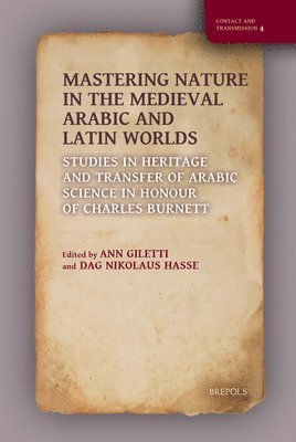 Ann Giletti, Dag Nikolaus Hasse - Mastering Nature in the Medieval Arabic and Latin Worlds, Inbunden