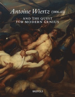 Antoine Wiertz (1806-65) and the Quest for Modern Genius: The Reverse of the Sublime 1