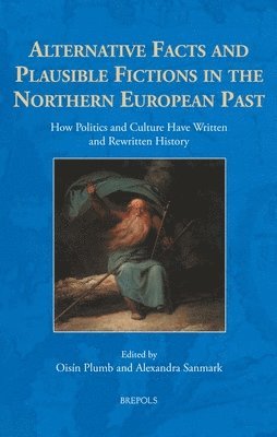 Oisin Plumb, Alexandra Sanmark, Alexandra Plumb, Oisín - Alternative Facts and Plausible Fictions in the Northern European Past, Inbunden
