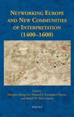 Margriet Hoogvliet, Manuel F Fernandez Chaves, Rafael M Perez Garcia - Networking Europe and New Communities of Interpretation (1400-1600), Inbunden