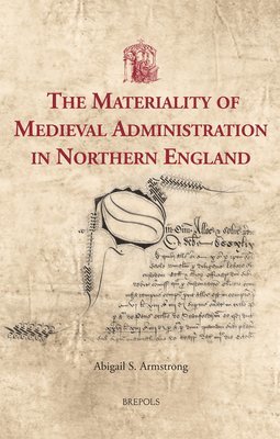 bokomslag Materiality of Medieval Administration in Northern England
