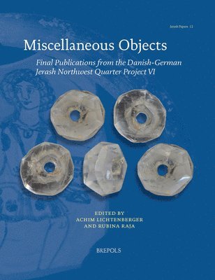 Achim Lichtenberger, Rubina Raja - Miscellaneous Objects: Final Publications from the Danish-German Jerash Northwest Quarter Project VI, Häftad