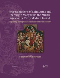 bokomslag Representations of Saint Anne and the Virgin Mary from the Middle Ages to the Early Modern Period: Exploring Iconographic Flexibility and Permeability