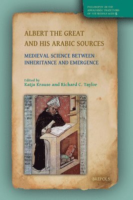 Albert the Great and His Arabic Sources: Medieval Science Between Inheritance and Emergence 1