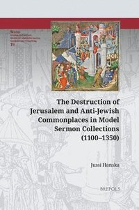 bokomslag Destruction of Jerusalem and Anti-Jewish Commonplaces in Model Sermon Collections (1100-1350)
