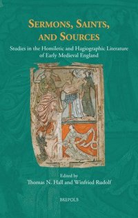 bokomslag Sermons, Saints, and Sources: Studies in the Homiletic and Hagiographic Literature of Early Medieval England