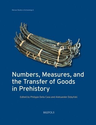 Philippe Della Casa, Aleksander Dzbynski - Numbers, Measures, and the Transfer of Goods in Prehistory, Häftad