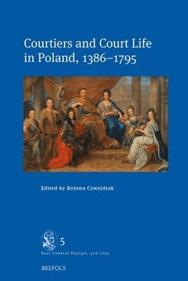 bokomslag Courtiers and Court Life in Poland, 1386-1795