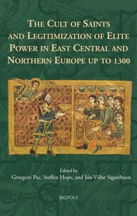 bokomslag Cult of Saints and Legitimization of Elite Power in East Central and Northern Europe Up to 1300