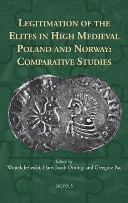 Wojtek Jezierski, Hans Jacob Orning, Grzegorz Pac - Legitimation of the Elites in High Medieval Poland and Norway, Inbunden
