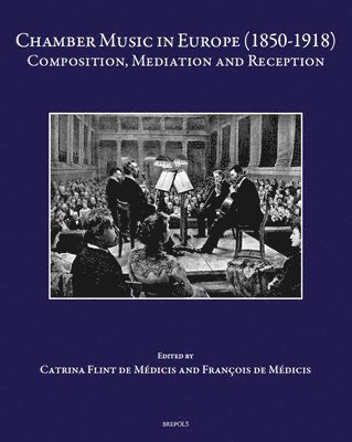 Catrina Flint de Medicis, Francois De Medicis, Catrina Flint de Médicis, François de Médicis - Chamber Music in Europe (1850-1918), Inbunden